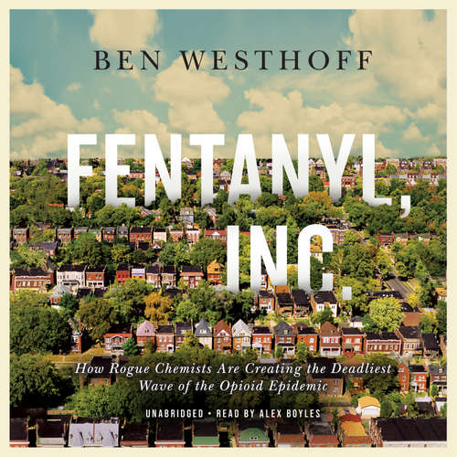 Audiobook Fentanyl, Inc. - Ben Westhoff - Alex Boyles