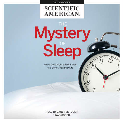 Audiobook The Mystery of Sleep - Scientific American - Janet Metzger