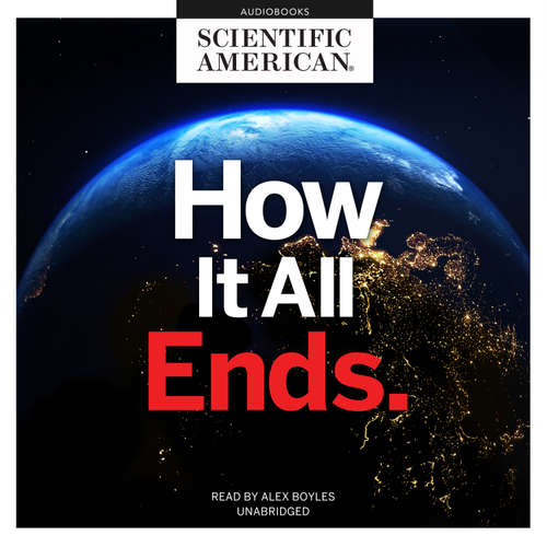 Audiobook How It All Ends - Scientific American - Alex Boyles