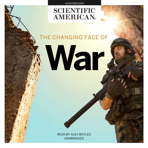 Audiobook The Changing Face of War - Scientific American - Alex Boyles