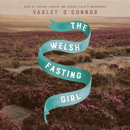 Audiobook The Welsh Fasting Girl - Varley O’Connor - Shiromi Arserio