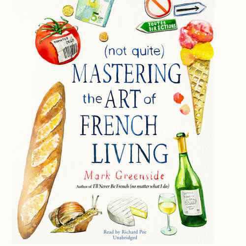 Audiobook (Not Quite) Mastering the Art of French Living - Mark Greenside - Richard Poe