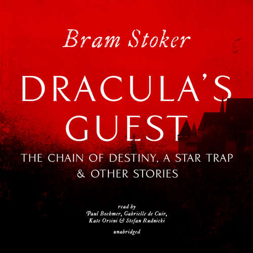 Audiobook Dracula’s Guest, The Chain of Destiny, A Star Trap & Other Stories - Bram Stoker - Paul Boehmer