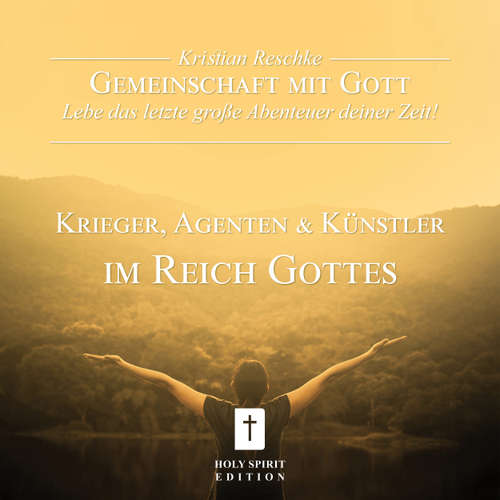 Hoerbuch Gemeinschaft mit Gott - lebe das letzte große Abenteuer deiner Zeit! - Krieger, Agenten und Künstler im Reich Gottes - Kristian Reschke - Kristian Reschke