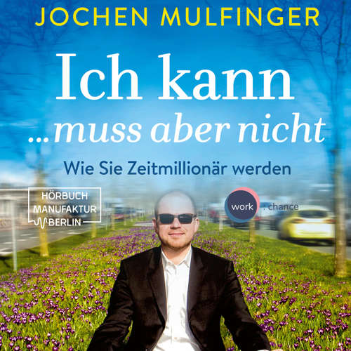 Hoerbuch Ich kann... muss aber nicht: Wie Sie Zeitmillionär werden - Jochen Mulfinger - Matthias Lühn Hoerbuch Ich kann... muss aber nicht: Wie Sie Zeitmillionär werden - Jochen Mulfinger - Matthias Lühn