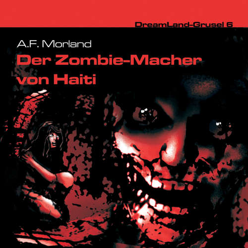 Hoerbuch Dreamland Grusel, Folge 6: Der Zombie-Macher von Haiti - A. F. Morland - Christian Rode