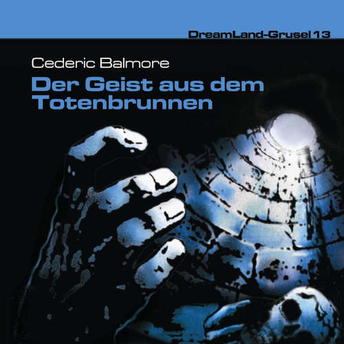 Hoerbuch Dreamland Grusel, Folge 13: Der Geist aus dem Totenbrunnen - Cedric Balmore - Christian Rode