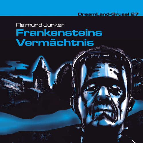 Hoerbuch Dreamland Grusel, Folge 27: Frankensteins Vermächtnis - Raimund Junker - Christian Stark