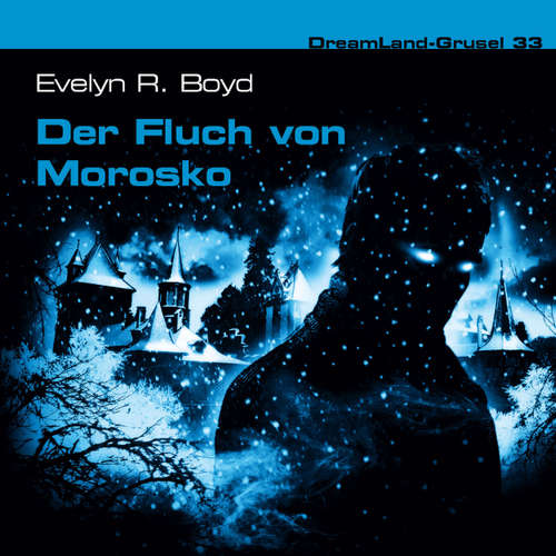 Hoerbuch Dreamland Grusel, Folge 33: Der Fluch von Morosko - Evelyn R. Boyd - Christian Stark
