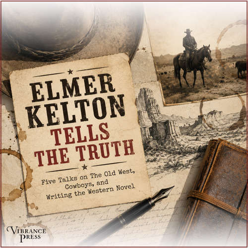 Audiobook Elmer Kelton Tells the Truth - Five Talks on The Old West, Cowboys, and Writing the Western Novel - Elmer Kelton - Elmer Kelton