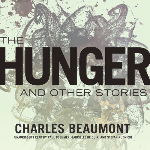 Audiobook The Hunger, and Other Stories - Charles Beaumont - Paul Boehmer