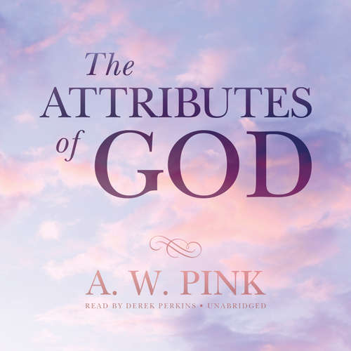 Audiobook The Attributes of God - Arthur W. Pink - Derek Perkins