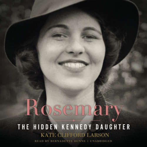 Audiobook Rosemary - Kate Clifford Larson - Bernadette Dunne