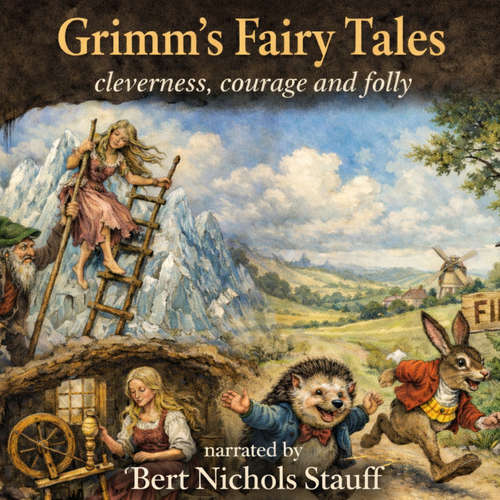 Audiobook Grimm's Fairy Tales: Cleverness, Courage, and Folly - Jacob and Wilhelm Grimm - Bert Nichols Stauff