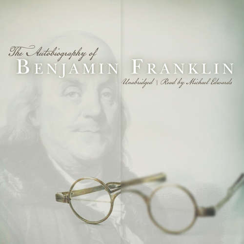 Audiobook The Autobiography of Benjamin Franklin - Benjamin Franklin - Michael Edwards