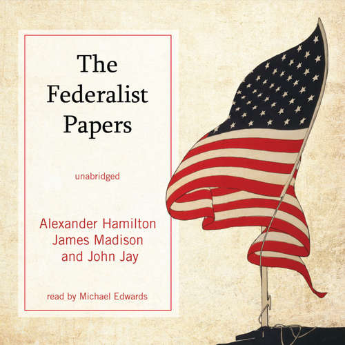 Audiobook The Federalist Papers - Alexander Hamilton - Michael Edwards