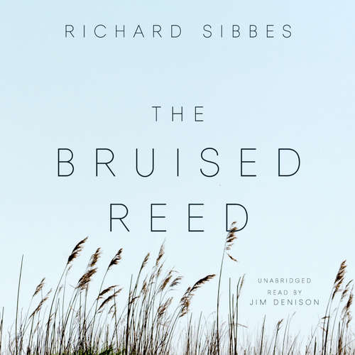 Audiobook The Bruised Reed - Richard Sibbes - Jim Denison