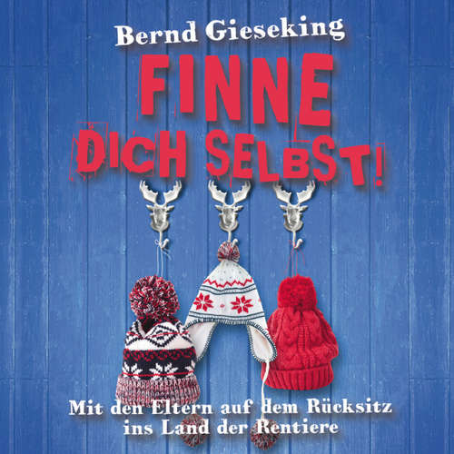 Hoerbuch Bernd Gieseking, Finne dich selbst! Mit den Eltern auf dem Rücksitz ins Land der Rentiere - Bernd Gieseking - Bernd Gieseking