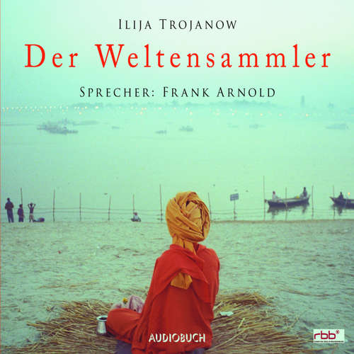 Hoerbuch Der Weltensammler (Lesung mit Musik) - Ilija Trojanow - Frank Arnold Hoerbuch Der Weltensammler (Lesung mit Musik) - Ilija Trojanow - Frank Arnold