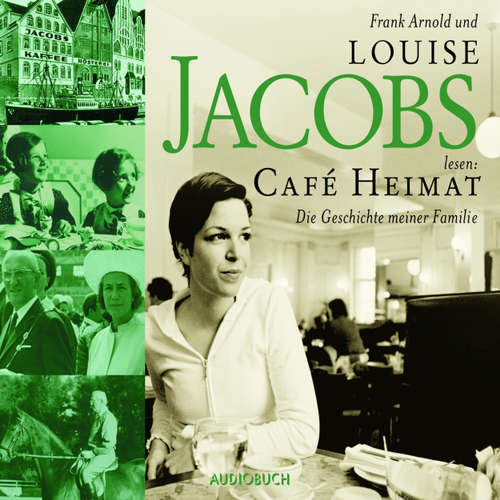 Hoerbuch Café Heimat - Die Geschichte meiner Familie - Louise Jacobs - Louise Jacobs Hoerbuch Café Heimat - Die Geschichte meiner Familie - Louise Jacobs - Louise Jacobs