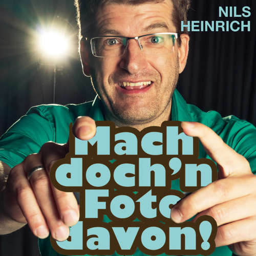 Hoerbuch Nils Heinrich, Mach doch'n Foto davon! - Nils Heinrich - Nils Heinrich Hoerbuch Nils Heinrich, Mach doch'n Foto davon! - Nils Heinrich - Nils Heinrich