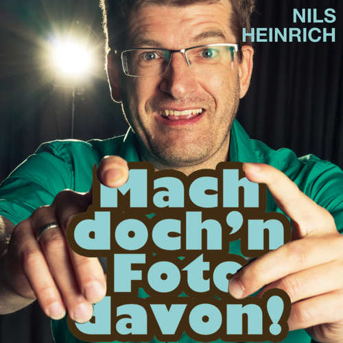 Hoerbuch Nils Heinrich, Mach doch'n Foto davon! - Nils Heinrich - Nils Heinrich