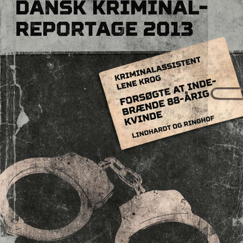 Audiokniha Forsøgte at indebrænde 88-årig kvinde - Dansk Kriminalreportage - Lene Krog - Jesper Bøllehuus Audiokniha Forsøgte at indebrænde 88-årig kvinde - Dansk Kriminalreportage - Lene Krog - Jesper Bøllehuus
