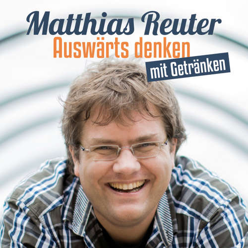 Hoerbuch Matthias Reuter, Auswärts denken mit Getränken - Matthias Reuter - Matthias Reuter Hoerbuch Matthias Reuter, Auswärts denken mit Getränken - Matthias Reuter - Matthias Reuter