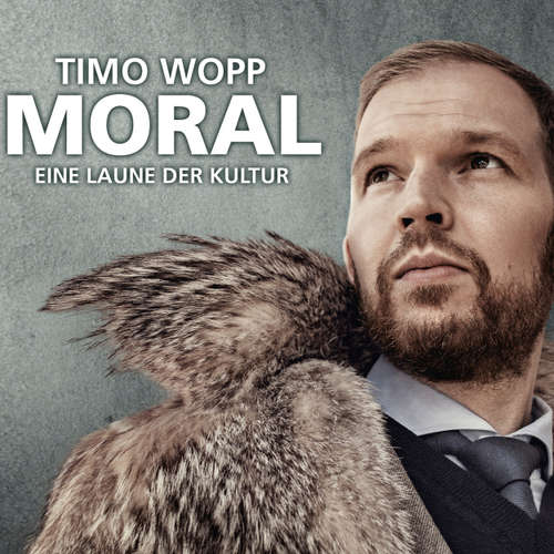Hoerbuch Moral - Eine Laune der Kultur - Timo Wopp - Timo Wopp Hoerbuch Moral - Eine Laune der Kultur - Timo Wopp - Timo Wopp