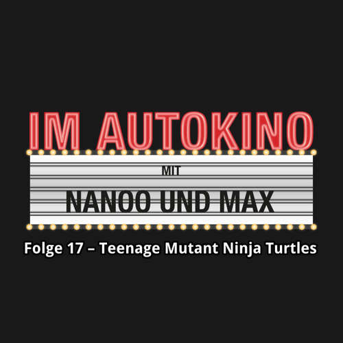 Hoerbuch Im Autokino, Folge 17: Teenage Mutant Ninja Turtles: Out of the Shadows - Max "Rockstah" Nachtsheim - Max "Rockstah" Nachtsheim