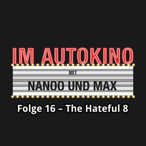 Hoerbuch Im Autokino, Folge 16: The Hateful 8 - Max "Rockstah" Nachtsheim - Max "Rockstah" Nachtsheim Hoerbuch Im Autokino, Folge 16: The Hateful 8 - Max "Rockstah" Nachtsheim - Max "Rockstah" Nachtsheim