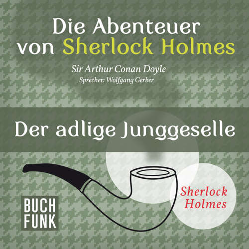 Sherlock Holmes: Die Abenteuer von Sherlock Holmes - Der adlige Junggeselle