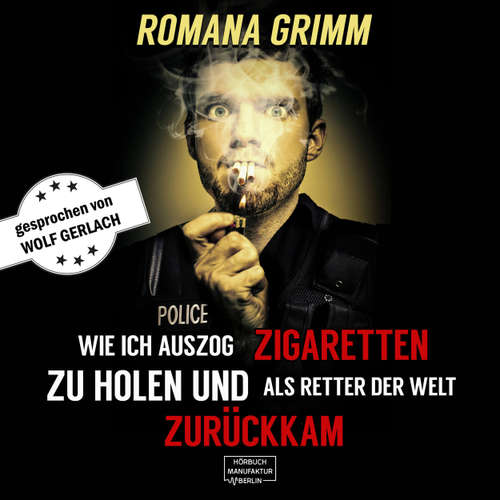 Hoerbuch Wie ich auszog Zigaretten zu holen und als Retter der Welt zurückkam - Romana Grimm - Wolf Gerlach