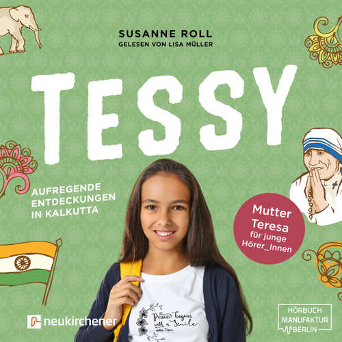 Hoerbuch Tessy - Aufregende Entdeckungen in Kalkutta - Mutter Teresa für junge Leser_Innen - Susanne Roll - Lisa Müller Hoerbuch Tessy - Aufregende Entdeckungen in Kalkutta - Mutter Teresa für junge Leser_Innen - Susanne Roll - Lisa Müller