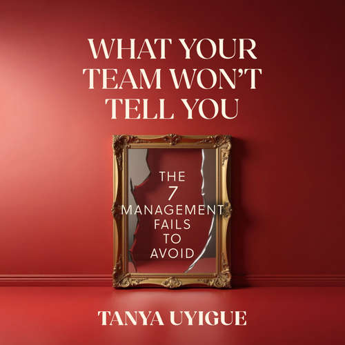Audiobook What Your Team Won't Tell You - Tanya Uyigue - Tanya Uyigue