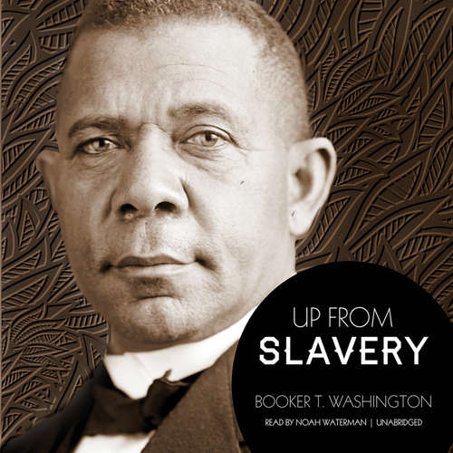 Audiobook Up from Slavery - Booker T. Washington - Noah Waterman