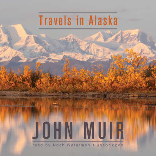 Audiobook Travels in Alaska - John Muir - Noah Waterman