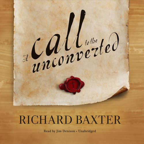 Audiobook A Call to the Unconverted - Richard Baxter - Jim Denison