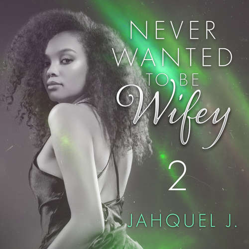 Audiobook Never Wanted To Be Wifey 2 - Jahquel J. - Winston James