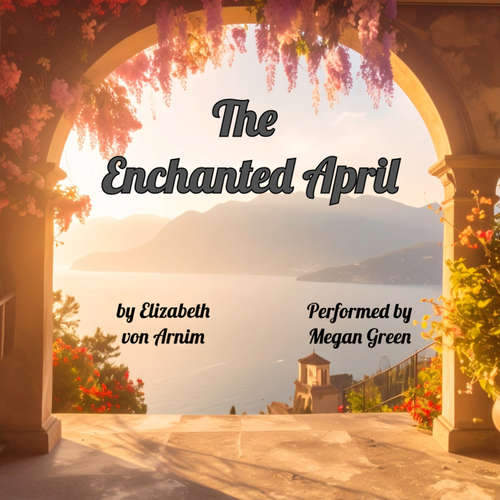 Audiobook The Enchanted April - Elizabeth von Arnim - Megan Green