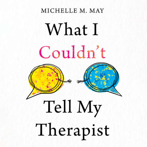 Audiobook What I Couldn’t Tell My Therapist - Michelle M. May - Michelle M. May
