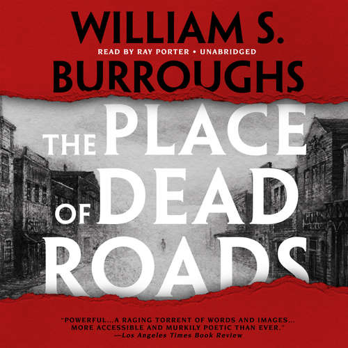 Audiobook The Place of Dead Roads - William S. Burroughs - Ray Porter