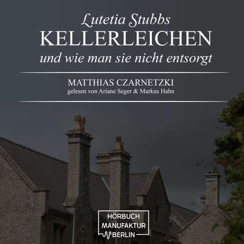 Audiokniha Lutetia Stubbs - KellerLeichen und wie man sie nicht entsorgt - Matthias Czarnetzki - Ariane Seeger Audiokniha Lutetia Stubbs - KellerLeichen und wie man sie nicht entsorgt - Matthias Czarnetzki - Ariane Seeger