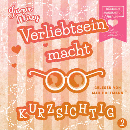 Hoerbuch Verliebtsein macht kurzsichtig, Band 2 - Jasmin Whiscy - Max Hoffmann Hoerbuch Verliebtsein macht kurzsichtig, Band 2 - Jasmin Whiscy - Max Hoffmann