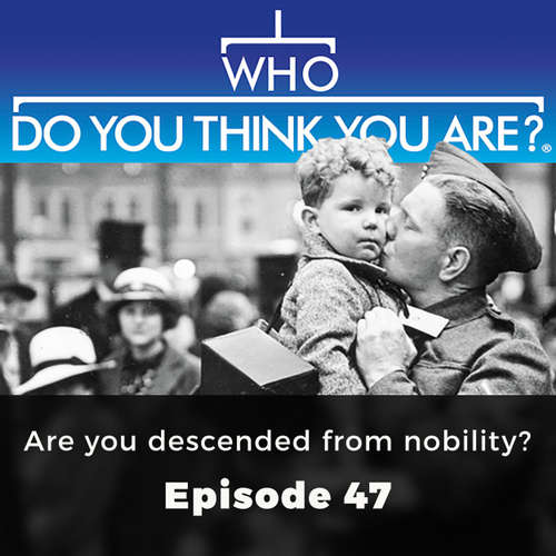 Are you descended from nobility - Who Do You Think You Are?, Episode 47