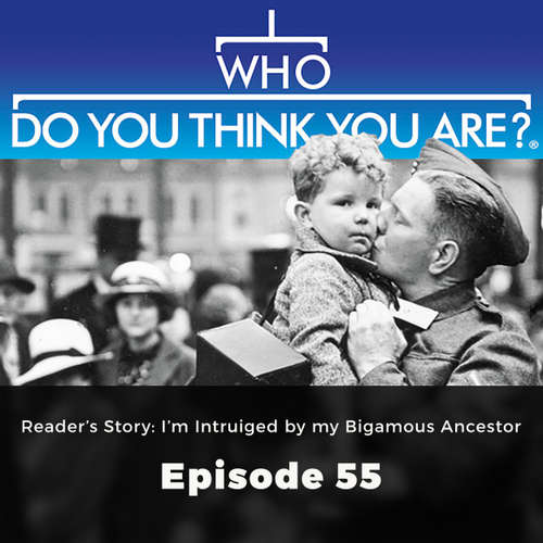 Audiobook Reader's Story: I'm Intrigued by my Bigamous Ancestor - Who Do You Think You Are?, Episode 55 - Gail Dixon - Chetan Pathak