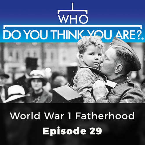 Audiobook World War 1 Fatherhood - Who Do You Think You Are?, Episode 29 - Jacqueline Wadsworth - Chetan Pathak