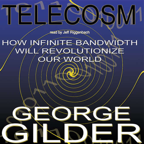 Audiobook Telecosm - George Gilder - Jeff Riggenbach
