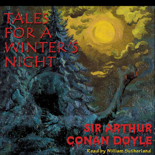 Audiobook Tales for a Winter’s Night - Sir Arthur Conan Doyle - William Sutherland