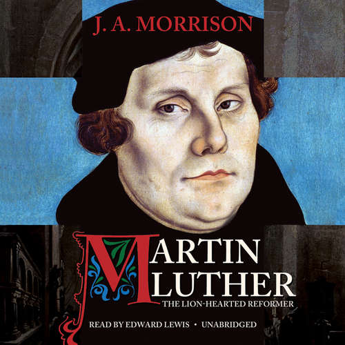 Audiobook Martin Luther, the Lion-Hearted Reformer - J. A. Morrison - Edward Lewis